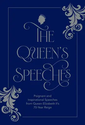 The Queen's Speeches (Discursurile reginei): Poignant and Inspirational Speeches from Queen Elizabeth II's 70-Year Reign - The Queen's Speeches: Poignant and Inspirational Speeches from Queen Elizabeth II's 70-Year Reign