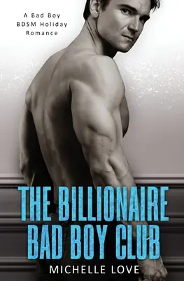 Clubul băieților răi miliardari: Un roman de vacanță BDSM - The Billionaire Bad Boy Club: A BDSM Holiday Romance
