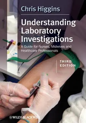 Înțelegerea investigațiilor de laborator: A Guide for Nurses, Midwives and Health Professionals (Ghid pentru asistente medicale, moașe și profesioniști din domeniul sănătății) - Understanding Laboratory Investigations: A Guide for Nurses, Midwives and Health Professionals