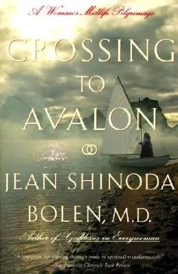 Crossing to Avalon: Căutarea feminină sacră a unei femei la mijlocul vieții - Crossing to Avalon: A Woman's Midlife Quest for the Sacred Feminine
