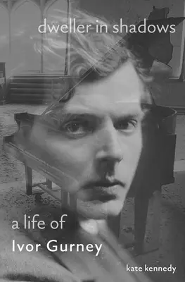 Locuitor în umbră: O viață a lui Ivor Gurney - Dweller in Shadows: A Life of Ivor Gurney