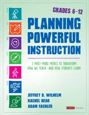 Planificarea unei instruiri puternice, clasele 6-12: 7 mișcări care trebuie făcute pentru a transforma modul în care predăm - și modul în care elevii învață - Planning Powerful Instruction, Grades 6-12: 7 Must-Make Moves to Transform How We Teach--And How Students Learn