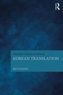 Cursul Routledge în traducerea coreeană - The Routledge Course in Korean Translation