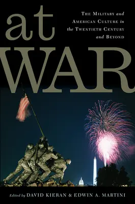 În război: Armata și cultura americană în secolul al XX-lea și după - At War: The Military and American Culture in the Twentieth Century and Beyond
