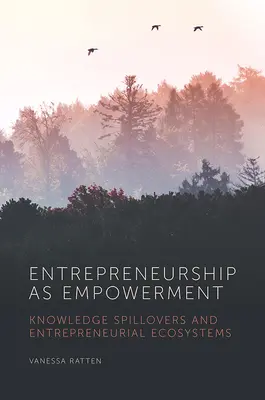 Antreprenoriatul ca împuternicire: Răspândirea cunoștințelor și ecosistemele antreprenoriale - Entrepreneurship as Empowerment: Knowledge Spillovers and Entrepreneurial Ecosystems