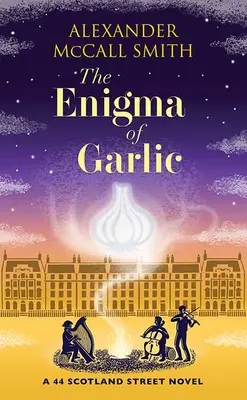 Enigma usturoiului: A 44 Scotland Street Novel - The Enigma of Garlic: A 44 Scotland Street Novel