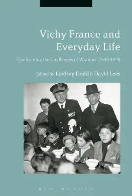 Franța de la Vichy și viața de zi cu zi: Confruntarea cu provocările din timpul războiului, 1939-1945 - Vichy France and Everyday Life: Confronting the Challenges of Wartime, 1939-1945