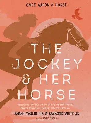 Jockey & Her Horse (Once Upon a Horse #2): Inspirat de povestea adevărată a primei femei de culoare care a jucat la Jockey, Cheryl White - The Jockey & Her Horse (Once Upon a Horse #2): Inspired by the True Story of the First Black Female Jockey, Cheryl White