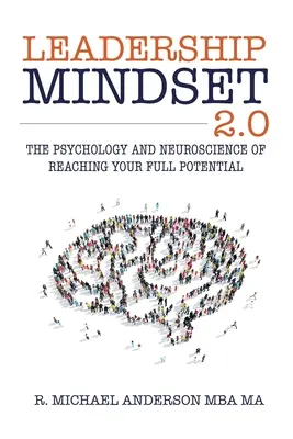 Leadership Mindset 2.0: Psihologia și neuroștiința atingerii potențialului maxim - Leadership Mindset 2.0: The Psychology and Neuroscience of Reaching your Full Potential
