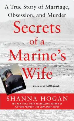 Secretele soției unui pușcaș marin: O poveste adevărată despre căsătorie, obsesie și crimă - Secrets of a Marine's Wife: A True Story of Marriage, Obsession, and Murder