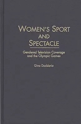 Women's Sport and Spectacle: Gendered Television Coverage and the Olympic Games