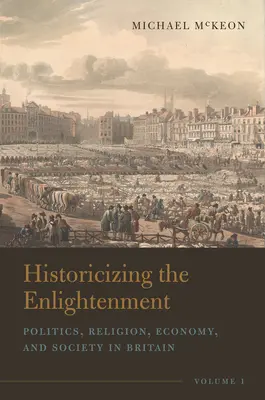Historicizing the Enlightenment, volumul 1: Politică, religie, economie și societate în Marea Britanie - Historicizing the Enlightenment, Volume 1: Politics, Religion, Economy, and Society in Britain