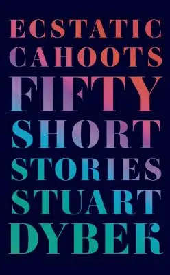 Ecstatic Cahoots: Cincizeci de povestiri scurte - Ecstatic Cahoots: Fifty Short Stories
