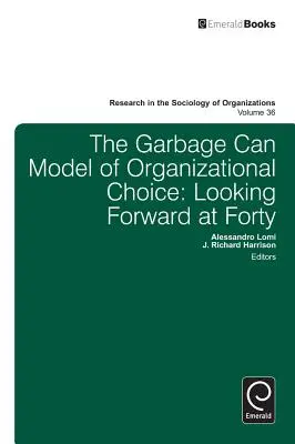 Modelul coșului de gunoi al alegerii organizaționale: Privind înainte la patruzeci de ani - Garbage Can Model of Organizational Choice: Looking Forward at Forty