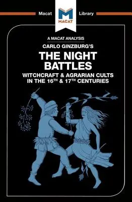 An Analysis of Carlo Ginzburg's the Night Battles: Vrăjitorie și culte agrare în secolele al XVI-lea și al XVII-lea - An Analysis of Carlo Ginzburg's the Night Battles: Witchcraft and Agrarian Cults in the Sixteenth and Seventeenth Centuries