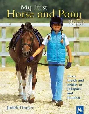 Prima mea carte despre cai și ponei: De la rase și șevalete la jodhpurs și sărituri - My First Horse and Pony Book: From Breeds and Bridles to Jodhpurs and Jumping