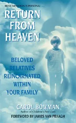 Întoarcerea din cer: Rudele iubite reîncarnate în familia ta - Return from Heaven: Beloved Relatives Reincarnated Within Your Family