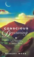 Visarea conștientă - o abordare unică în nouă pași pentru înțelegerea viselor - Conscious Dreaming - A Unique Nine-Step Approach to Understanding Dreams