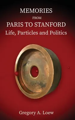 Amintiri de la Paris la Stanford: Viață, particule și politică - Memories from Paris to Stanford: Life, Particles and Politics