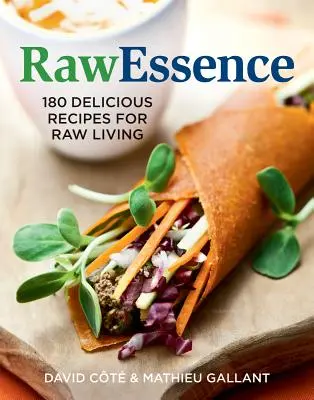 Rawessence: 180 de rețete delicioase pentru o viață crudă - Rawessence: 180 Delicious Recipes for Raw Living