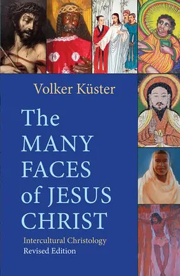 Fețele multiple ale lui Iisus Hristos: Hristologie interculturală - Ediție revizuită - The Many Faces of Jesus Christ: Intercultural Christology - Revised Edition