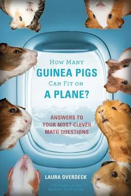 Câți porcușori de Guineea pot încăpea într-un avion?: Răspunsuri la cele mai ingenioase întrebări de matematică - How Many Guinea Pigs Can Fit on a Plane?: Answers to Your Most Clever Math Questions