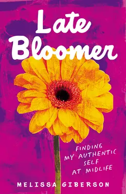 Late Bloomer: În căutarea sinelui meu autentic la mijlocul vieții - Late Bloomer: Finding My Authentic Self at Midlife
