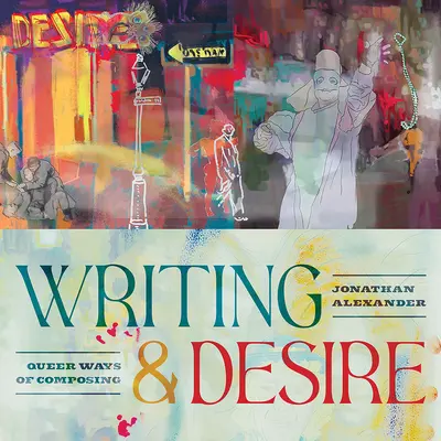 Scriere și dorință: Modalități homosexuale de a compune: Queer Ways of Composing - Writing and Desire: Queer Ways of Composing