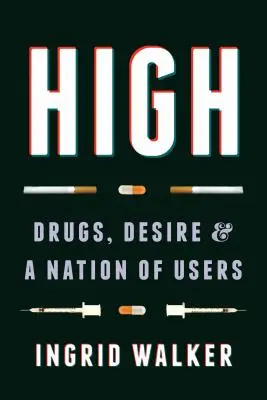 High: Droguri, dorință și o națiune de consumatori - High: Drugs, Desire, and a Nation of Users