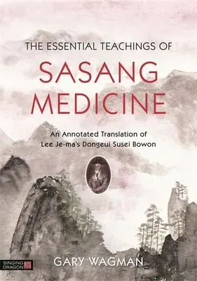 Învățăturile esențiale ale medicinei Sasang: O traducere adnotată a cărții Dongeui Susei Bowon a lui Lee Je-Ma - The Essential Teachings of Sasang Medicine: An Annotated Translation of Lee Je-Ma's Dongeui Susei Bowon
