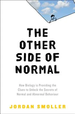 Cealaltă parte a normalului: Cum biologia oferă indicii pentru a dezvălui secretele comportamentului normal și anormal - The Other Side of Normal: How Biology Is Providing the Clues to Unlock the Secrets of Normal and Abnormal Behavior