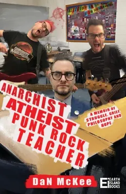 Profesorul anarhist ateu de punk rock: Memorii despre luptă, durere, filosofie și speranță: A Memoir of Struggle, Grief, Philosophy and Hope - Anarchist Atheist Punk Rock Teacher: A Memoir of Struggle, Grief, Philosophy and Hope