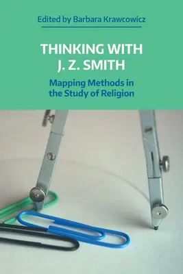 Thinking with J.Z. Smith: Metode de cartografiere în studiul religiei - Thinking with J.Z. Smith: Mapping Methods in the Study of Religion