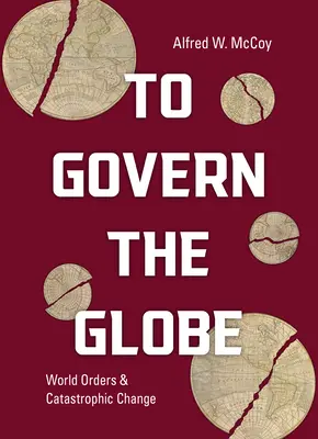A guverna globul: Ordini mondiale și schimbări catastrofale - To Govern the Globe: World Orders and Catastrophic Change