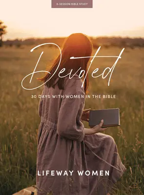 Devotată - Carte de studiu biblic: 30 Days with Women of the Bible (30 de zile cu femei din Biblie) - Devoted - Bible Study Book: 30 Days with Women of the Bible