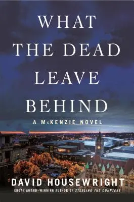 Ce lasă morții în urmă: Un roman McKenzie - What the Dead Leave Behind: A McKenzie Novel