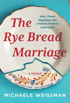 Căsătoria cu pâine de secară: Cum mi-am găsit fericirea cu un partener pe care nu-l voi înțelege niciodată - The Rye Bread Marriage: How I Found Happiness with a Partner I'll Never Understand