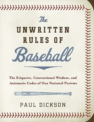 Regulile nescrise ale baseball-ului: Eticheta, înțelepciunea convențională și codurile axiomatice ale pasiunii noastre naționale - The Unwritten Rules of Baseball: The Etiquette, Conventional Wisdom, and Axiomatic Codes of Our National Pastime