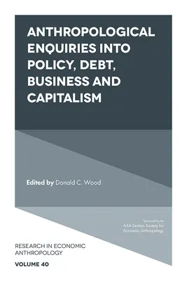 Cercetări antropologice privind politica, datoria, afacerile și capitalismul - Anthropological Enquiries Into Policy, Debt, Business and Capitalism