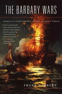 Războaiele din Barbaria: Independența americană în lumea atlantică - The Barbary Wars: American Independence in the Atlantic World