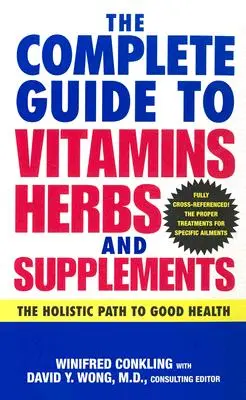The Complete Guide to Vitamins, Herbs, and Supplements: Calea holistică către o sănătate bună - The Complete Guide to Vitamins, Herbs, and Supplements: The Holistic Path to Good Health