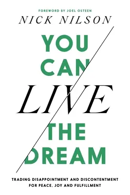 You Can Live the Dream: Trading Disappointment and Discontentment for Peace, Joy and Fulfillment (Schimbând dezamăgirea și nemulțumirea cu pacea, bucuria și împlinirea) - You Can Live the Dream: Trading Disappointment and Discontentment for Peace, Joy and Fulfillment