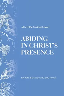 Abiding in Christ's Presence (A rămâne în prezența lui Hristos): O călătorie spirituală de patruzeci de zile - Abiding in Christ's Presence: A Forty Day Spiritual Journey