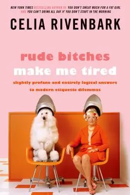 Târfele grosolane mă obosesc: Slightly Profane and Entirely Logical Answers to Modern Etiquette Dilemmas - Rude Bitches Make Me Tired: Slightly Profane and Entirely Logical Answers to Modern Etiquette Dilemmas