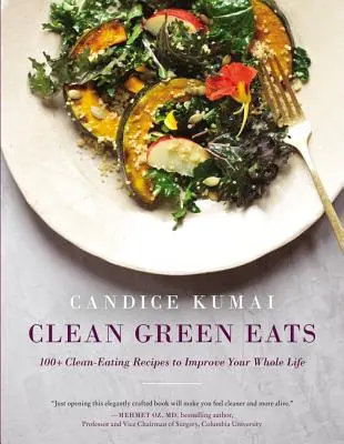 Clean Green Eats: 100+ Rețete de alimentație curată pentru a-ți îmbunătăți întreaga viață - Clean Green Eats: 100+ Clean-Eating Recipes to Improve Your Whole Life