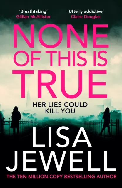 None of This is True - Noul thriller psihologic de la autorul bestsellerului Sunday Times nr. 1 The Family Upstairs - None of This is True - The psychological new thriller from the #1 Sunday Times bestselling author of The Family Upstairs