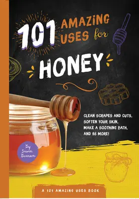 101 întrebuințări uimitoare pentru miere - 101 Amazing Uses for Honey