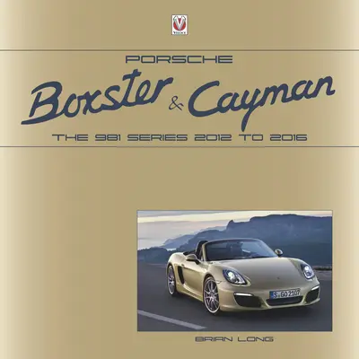 Porsche Boxster și Cayman: Seria 981 2012 până în 2016 - Porsche Boxster and Cayman: The 981 Series 2012 to 2016