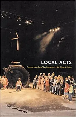 Acte locale: Spectacole bazate pe comunitate în Statele Unite - Local Acts: Community-Based Performance in the United States