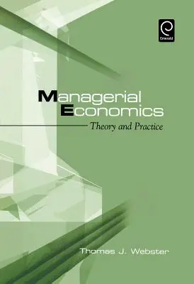 Economie managerială: Teorie și practică - Managerial Economics: Theory and Practice
